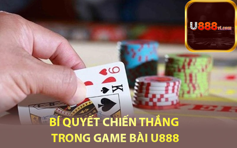 Bí quyết chiến thắng trong game bài U888