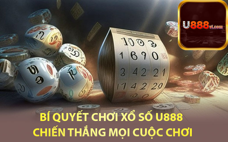 Bí quyết chơi xổ số U888 chiến thắng mọi cuộc chơi