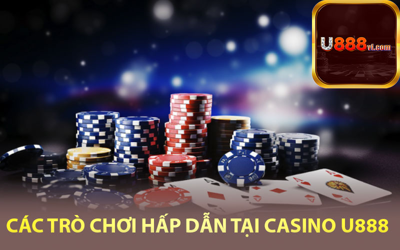 Các trò chơi hấp dẫn tại Casino U888