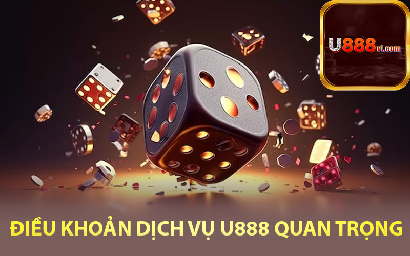 Tổng hợp điều khoản dịch vụ U888 quan trọng