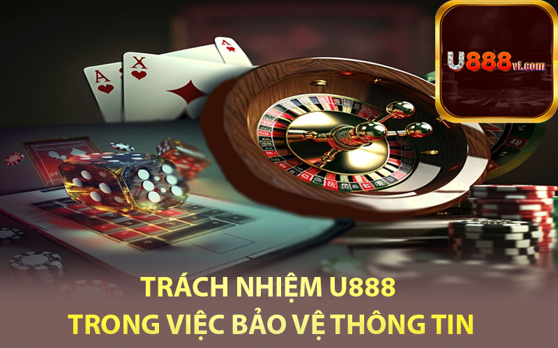 Trách nhiệm U888 trong việc bảo vệ thông tin